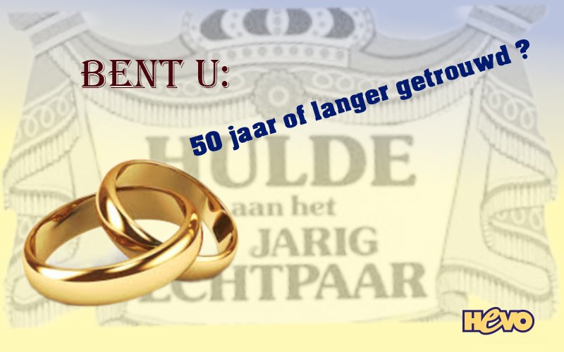 Gezocht: HEVO-leden die langer dan 50 jaar getrouwd zijn Gezocht: HEVO-leden die langer dan 50 jaar getrouwd zijn